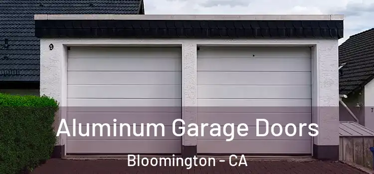  Aluminum Garage Doors Bloomington - CA